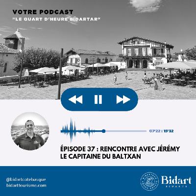 Épisode 37 - Jérémy, le capitaine du Baltxan