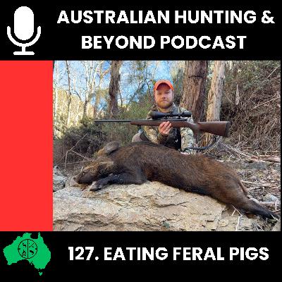 127. Eating feral pigs