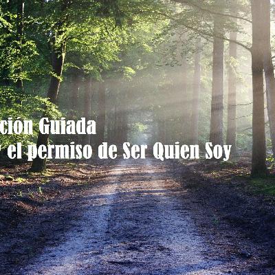 Meditación Guiada Me doy el permiso de ser Quien Soy