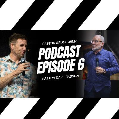 Pastor Bruce Milne and Guest: Pastor Dave Basson | Podcast | Episode 6
