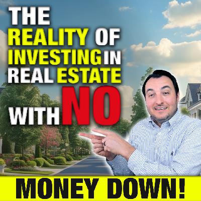 SS246: The Reality of Investing in Real Estate with No Money Down SS246: The Reality of Investing in Real Estate with No Money Down