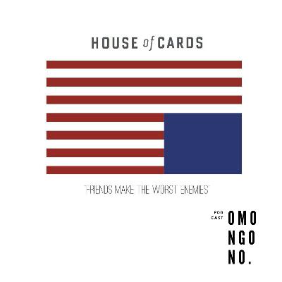 Podcast Omongono Ep. 15 : House of Cards