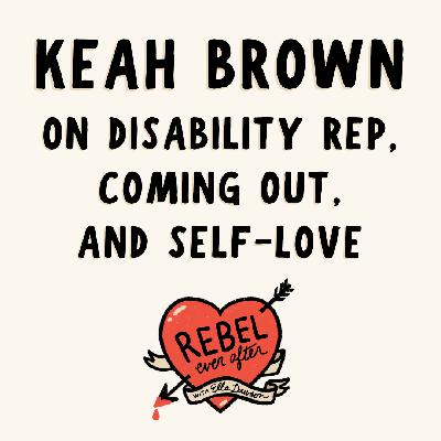 Disability rep, coming out, and self-love with Keah Brown