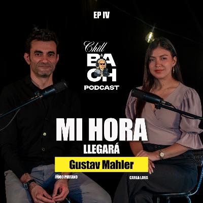 Chill&Bach Podcast: Mi hora llegará - Gustav Mahler Chill&Bach Podcast: Mi hora llegará - Gustav Mahler