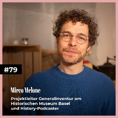 #79 mit Mirco Melone | Projektleiter Generalinventur am Historischen Museum Basel und History-Podcaster