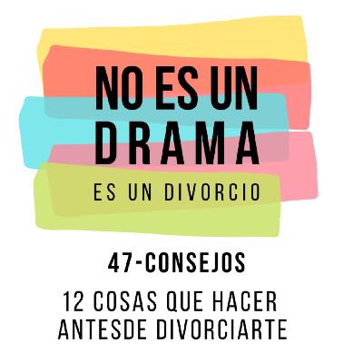 Episodio 47- 12 cosas que hacer antes de divorciarte