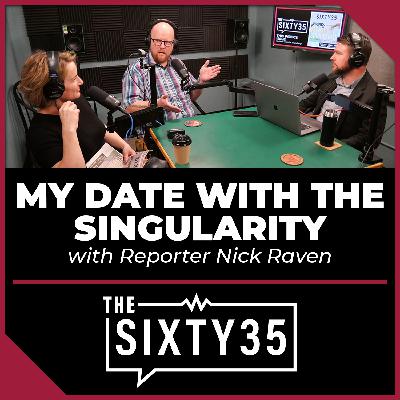 #5 - My Date with the Singularity (with Reporter Nick Raven) #5 - My Date with the Singularity (with Reporter Nick Raven)