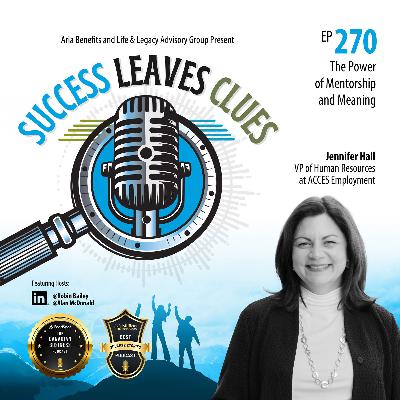 Success Leaves Clues: Ep270 - The Power of Mentorship & Meaning with guest Jennifer Hall, Vice President of Human Resources at ACCES Employment
