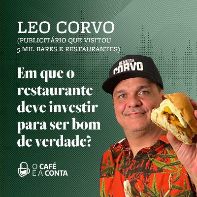 O Café e a Conta #109 - Leo Corvo: em que o restaurante deve investir para ser bom de verdade?