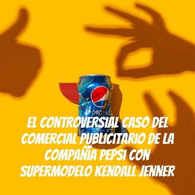 El controversial caso del comercial publicitario de la compañía Pepsi con supermodelo Kendall Jenner. El controversial caso del comercial publicitario de la compañía Pepsi con supermodelo Kendall Jenner.