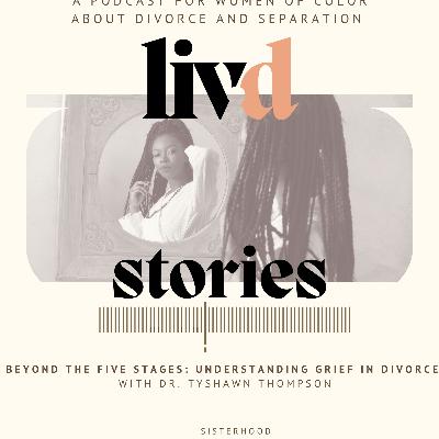 Beyond the Five Stages: Understanding Grief in Divorce with Dr. Tyshawn Thompson Beyond the Five Stages: Understanding Grief in Divorce with Dr. Tyshawn Thompson