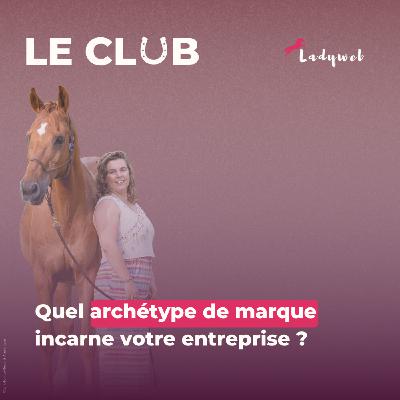 Ep. 33 Quel archétype de marque incarne votre entreprise ?