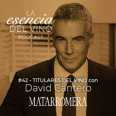 42: David Cantero - Titulares de Vendimia - La Esencia del Vino, el Podcast de Matarromera