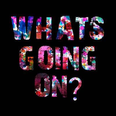 What going on What going on