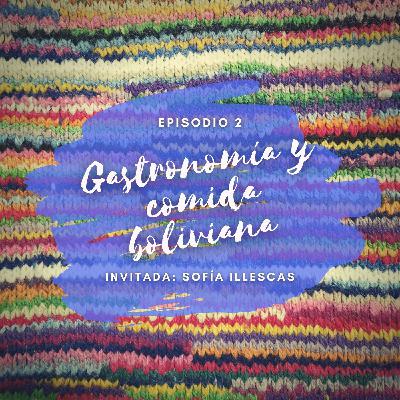 Episodio 2 - Gastronomía y comida boliviana