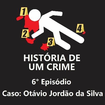 6° EPISÓDIO - Otávio Jordão da Silva
