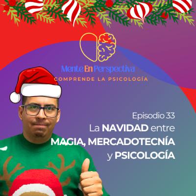 Episodio 33 – La NAVIDAD entre MAGÍA, MERCADOTECNÍA y PSICOLOGÍA