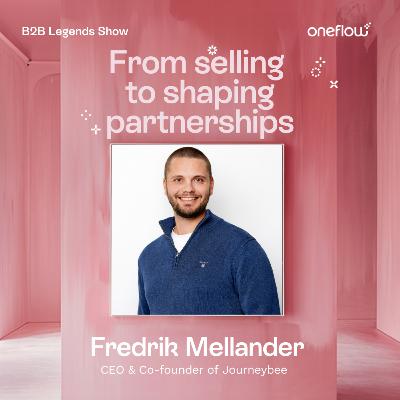 6. From selling to shaping partnerships - Fredrik Mellander, CEO & Co-founder of Journeybee 6. From selling to shaping partnerships - Fredrik Mellander, CEO & Co-founder of Journeybee