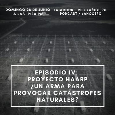 Episodio IV: Proyecto HAARP ¿Un arma para provocar catástrofes Naturales? Episodio IV: Proyecto HAARP ¿Un arma para provocar catástrofes Naturales?
