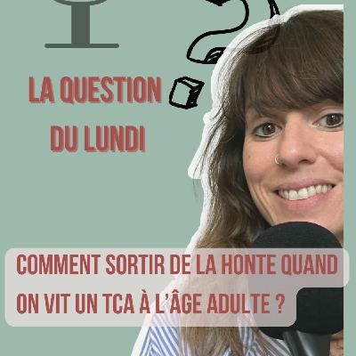 Comment sortir de la honte quand on vit un TCA à l’âge adulte ? -LQDL- E. 176