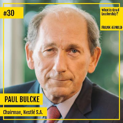 #075 Paul Bulcke, Chairman, Nestlé S.A. - What is good leadership? #075 Paul Bulcke, Chairman, Nestlé S.A. - What is good leadership?