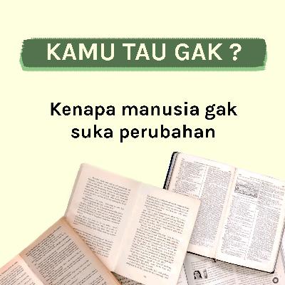 Kamu Tau Gak ? : Kenapa manusia gak suka perubahan ?