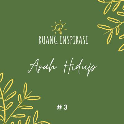 Arah Hidup | Ruang Inspirasi #3