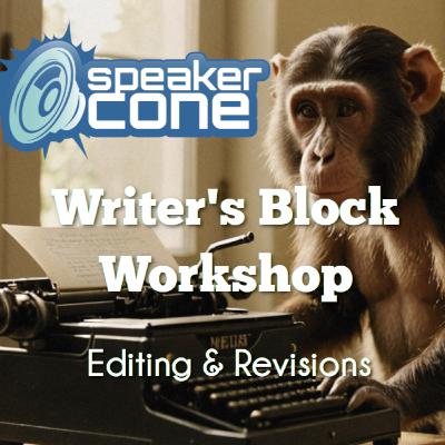 Writer's Block Workshop: Editing & Revisions Writer's Block Workshop: Editing & Revisions