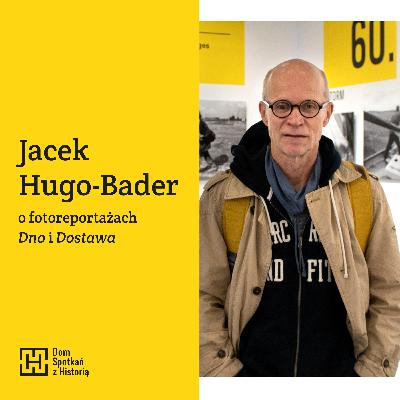 Ostrzej widzieć | Jacek Hugo-Bader o fotoreportażach „Dno” i „Dostawa”