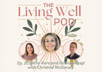 Ep. 22: Ultra-Rare & Undiagnosed (with Christine McGarvey)
