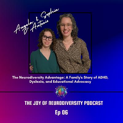 Ep. 06 The Neurodiversity Advantage: A Family's Story of ADHD, Dyslexia, and Educational Advocacy" with Angela and Sophia D'Antonio Ep. 06 The Neurodiversity Advantage: A Family's Story of ADHD, Dyslexia, and Educational Advocacy" with Angela and Sophia D'Antonio