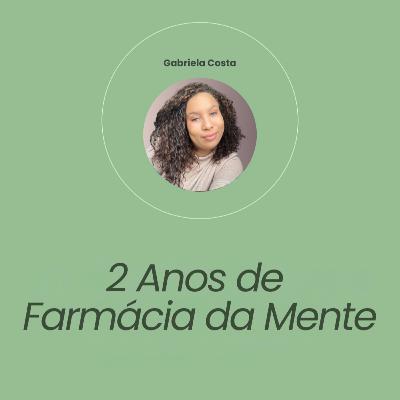 #82 - 2 Anos de Farmácia da Mente #82 - 2 Anos de Farmácia da Mente