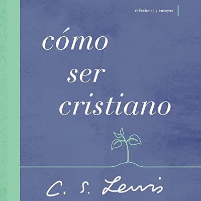 Cómo ser cristiano [How to Be a Christian] (Audiolibro) | Prueba Gratis