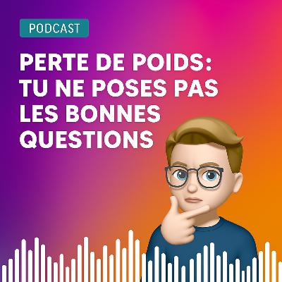 Perte de poids – Tu ne poses pas les bonnes questions ❌