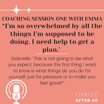 Coaching session one with Emma, "I'm overwhelmed by everything I'm supposed to do. I just need a plan."