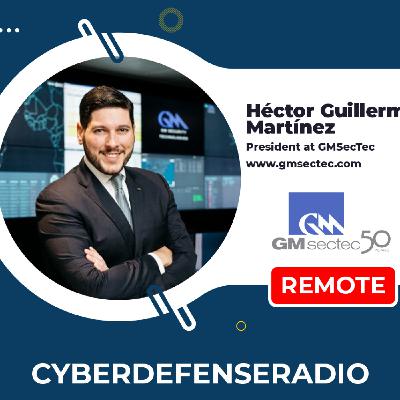 Cyber Defense Radio – Héctor Guillermo Martínez – GM Sectec – Hotseat Podcast – 2025