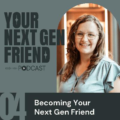 Becoming Your Next Gen Friend