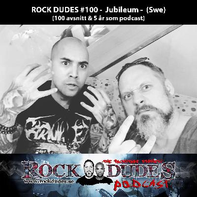 Rock Dudes #100 - Jubileum (100 avsnitt & 5 år som podd) - (Swe) Rock Dudes #100 - Jubileum (100 avsnitt & 5 år som podd) - (Swe)