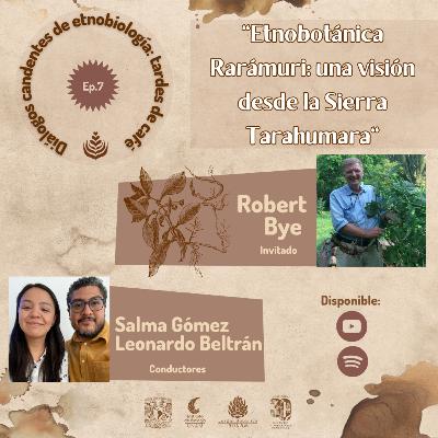 EP. 07: ETNOBOTÁNICA RARÁMURI: UNA VISIÓN DESDE LA SIERRA TARAHUMARA