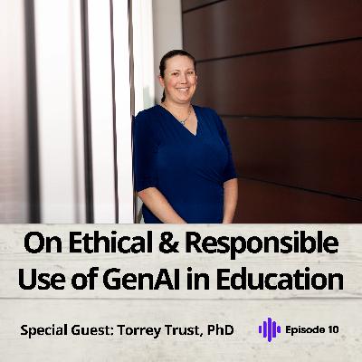 Navigating the AI Revolution in Education: Ethics, Creativity, and the Future of Learning with Torrey Trust, PhD