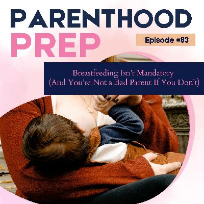 83. Breastfeeding Isn't Mandatory (And You're Not a Bad Parent If You Don't)