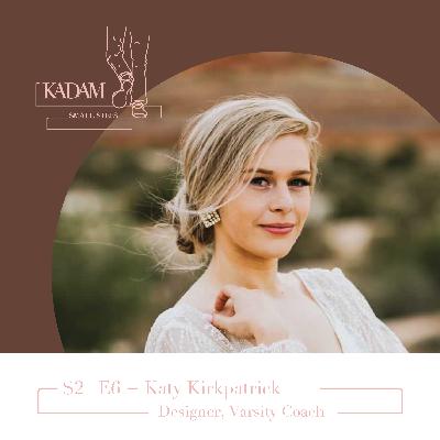 S2-E6 | Katy Kirkpatrick | Designer/ Varsity Coach | Currently a Designer in Birmingham, Alabama
