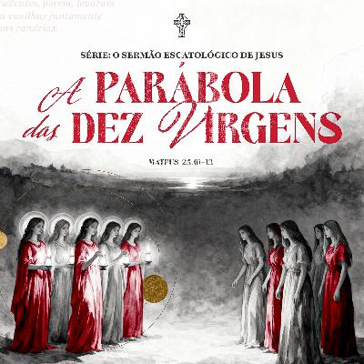 O Sermão Escatológico de Jesus | #7 A Parábola das Dez Virgens -Pr. Filipe Breder - 23/11/2025 O Sermão Escatológico de Jesus | #7 A Parábola das Dez Virgens -Pr. Filipe Breder - 23/11/2025