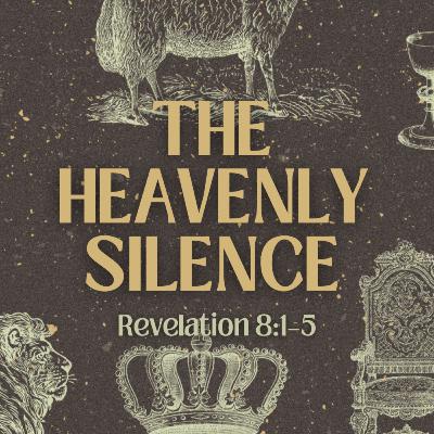 The Heavenly Silence - Revelation 8:1-5