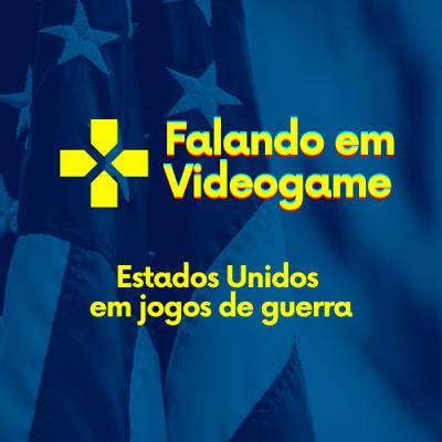 Falando em videogame #05 - Estados Unidos em Jogos de Guerra