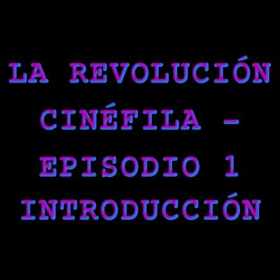 Introducción y cómo hablaré de cine - EPISODIO 1 Introducción y cómo hablaré de cine - EPISODIO 1