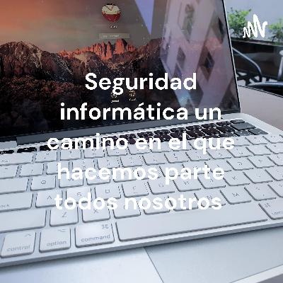 Seguridad informática un mundo en el que todos hacemos parte.