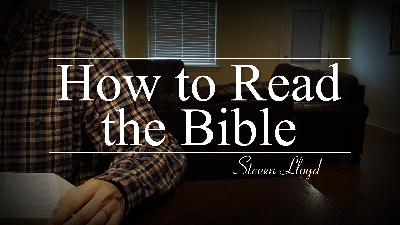 How to Read the Bible: Introduction (Steve Lloyd) How to Read the Bible: Introduction (Steve Lloyd)