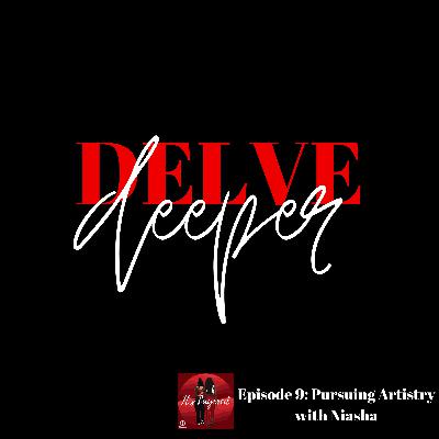 S06E09 - Delve deeper into... Pursuing Artistry with Niasha