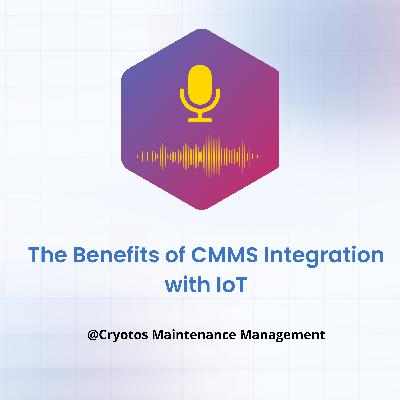 The Benefits of CMMS Integration with IoT
